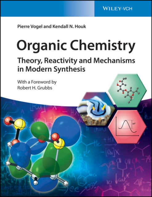 Organic Chemistry, Theory, Reactivity and Mechanisms in Modern Synthesis 9783527345328 Pierre Vogel