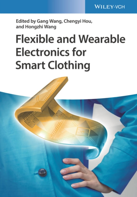 Book cover of: Flexible and Wearable Electronics for Smart Clothing. By: Gang Wang