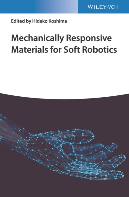 Book cover of: Mechanically Responsive Materials for Soft Robotics. By: Hideko Koshima