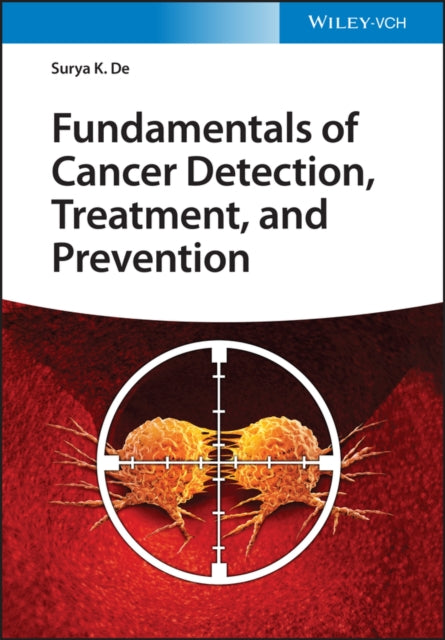 Book cover of: Fundamentals of Cancer Detection, Treatment, and Prevention. By: Surya K. De
