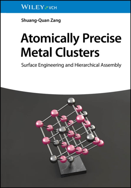 Book cover of: Atomically Precise Metal Clusters. By: S. Zang