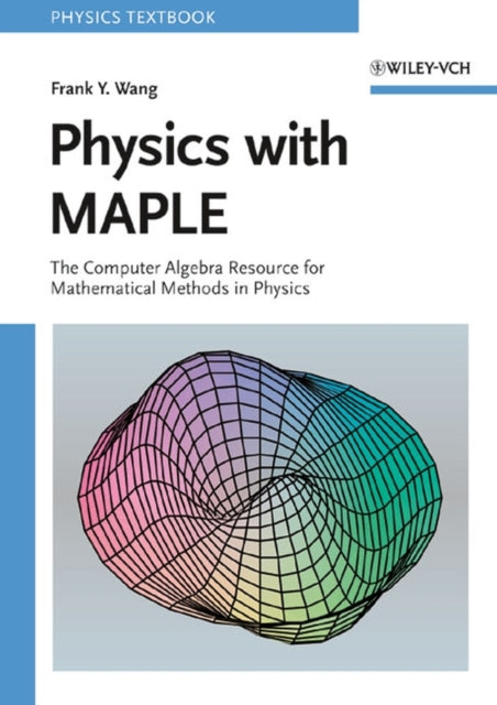 Book cover of: Physics with MAPLE. By: Frank Y. Wang