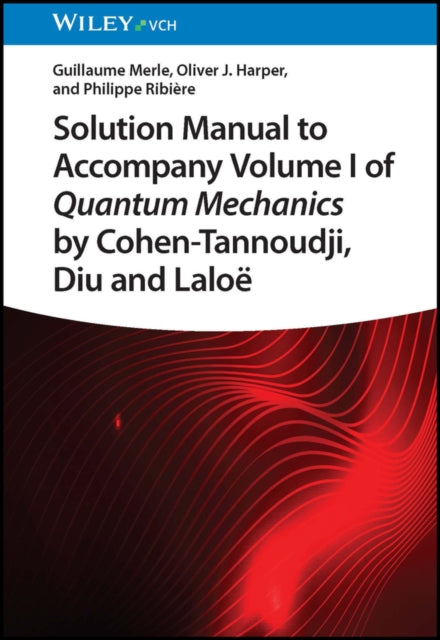 Book cover of: Solution Manual to Accompany Volume I of Quantum Mechanics by Cohen-Tannoudji, Diu and Laloe. By: G. Merle