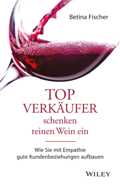 Book cover of: Topverkaufer schenken reinen Wein ein. By: Betina Fischer
