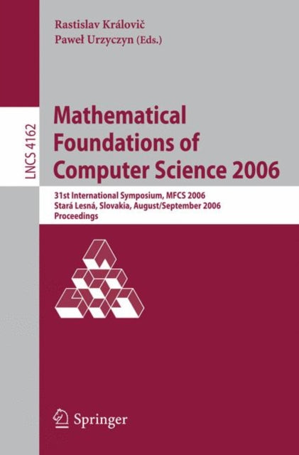Book cover of: Mathematical Foundations of Computer Science 2006. By: Symposium on Mathematical Foundations of Computer Science (1972- ) (31st 2006 Stará Lesná, Slovakia)