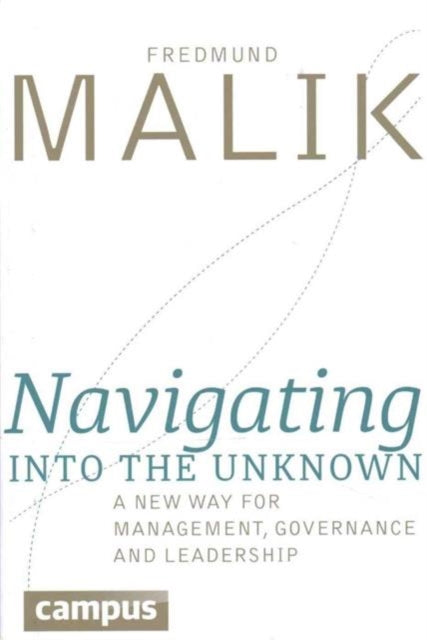 Book cover of: Navigating into the Unknown. By: Fredmund Malik