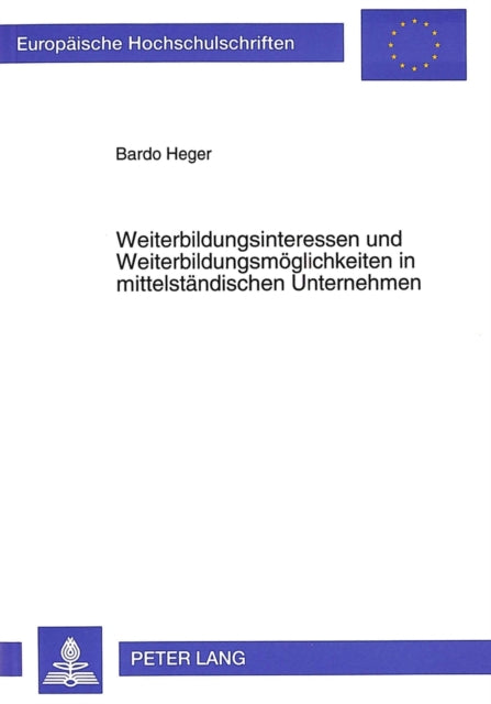 Book cover of: Weiterbildungsinteressen und Weiterbildungsmoeglichkeiten in mittelstaendischen Unternehmen. By: Bardo Heger