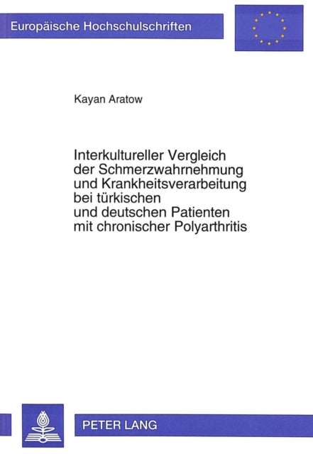 Book cover of: Interkultureller Vergleich der Schmerzwahrnehmung und Krankheitsverarbeitung bei tuerkischen und deutschen Patienten mit chronischer Polyarthritis