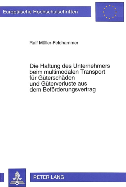 Book cover of: Die Haftung des Unternehmers beim multimodalen Transport fuer Gueterschaeden und Gueterverluste aus dem Befoerderungsvertrag