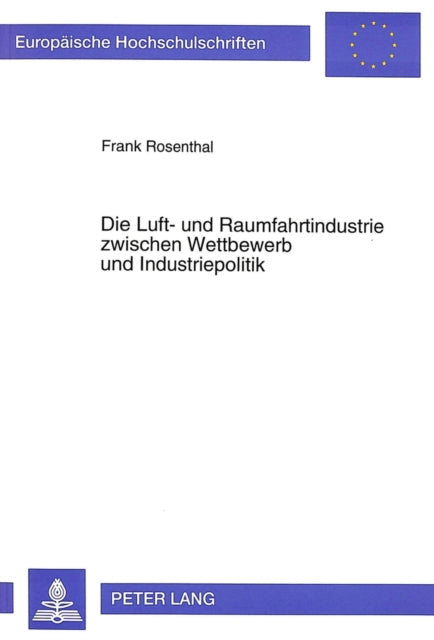 Book cover of: Die Luft- und Raumfahrtindustrie zwischen Wettbewerb und Industriepolitik