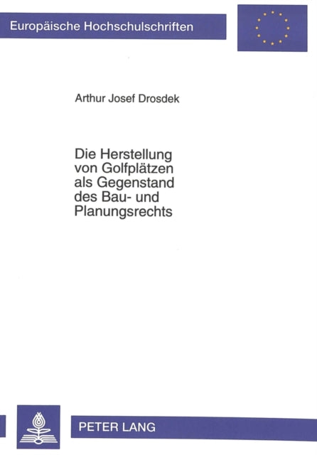Book cover of: Die Herstellung von Golfplaetzen als Gegenstand des Bau- und Planungsrechts