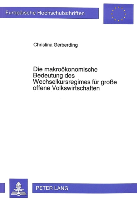 Book cover of: Die makrooekonomische Bedeutung des Wechselkursregimes fuer groe offene Volkswirtschaften