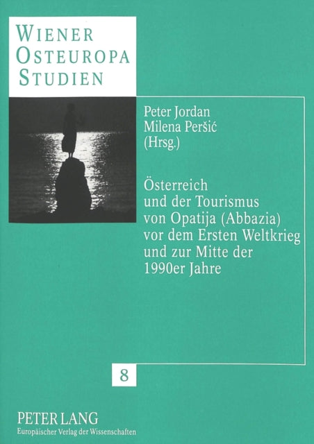 Book cover of: Oesterreich Und Der Tourismus Von Opatija (Abbazia) VOR Dem Ersten Weltkrieg Und Zur Mitte Der 1990er Jahre. By: Peter Jordan
