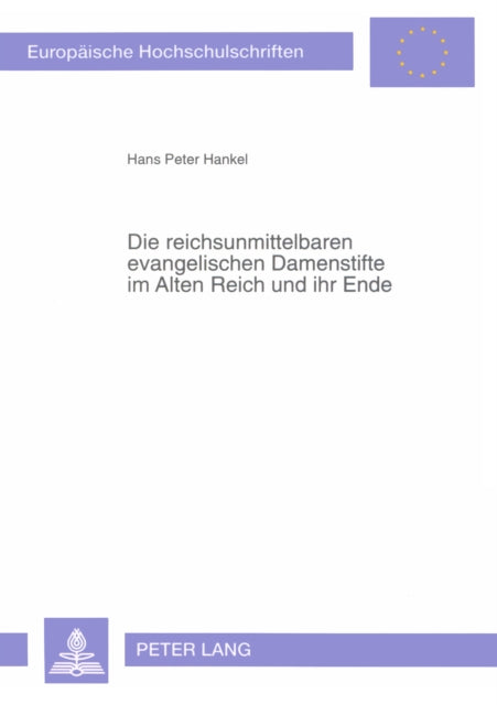 Book cover of: Die Reichsunmittelbaren Evangelischen Damenstifte Im Alten Reich Und Ihr Ende
