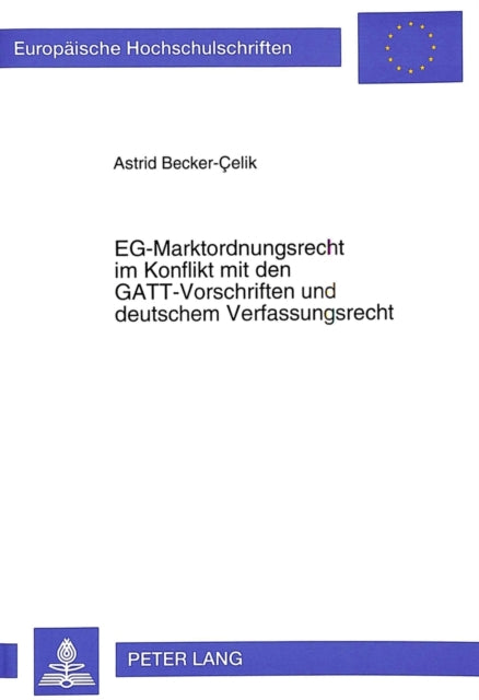 Book cover of: EG-Marktordnungsrecht im Konflikt mit den GATT-Vorschriften und deutschem Verfassungsrecht