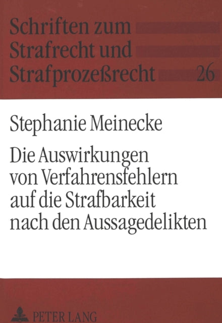 Book cover of: Die Auswirkungen von Verfahrensfehlern auf die Strafbarkeit nach den Aussagedelikten