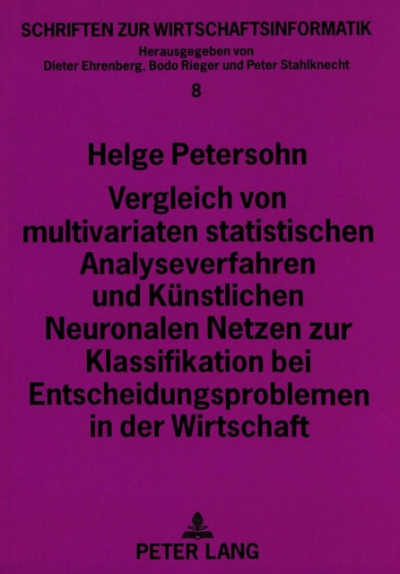 Book cover of: Vergleich von multivariaten statistischen Analyseverfahren und Kuenstlichen Neuronalen Netzen zur Klassifikation bei Entscheidungsproblemen in der Wirtschaft. By: Helge Petersohn