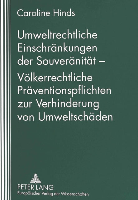 Book cover of: Umweltrechtliche Einschraenkungen der Souveraenitaet - Voelkerrechtliche Praeventionspflichten zur Verhinderung von Umweltschaeden
