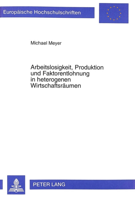 Book cover of: Arbeitslosigkeit, Produktion und Faktorentlohnung in heterogenen Wirtschaftsraeumen