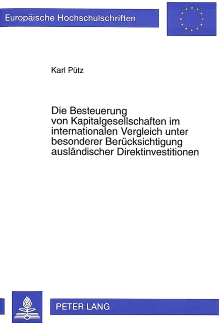 Book cover of: Die Besteuerung von Kapitalgesellschaften im internationalen Vergleich unter besonderer Beruecksichtigung auslaendischer Direktinvestitionen. By: Karl Putz
