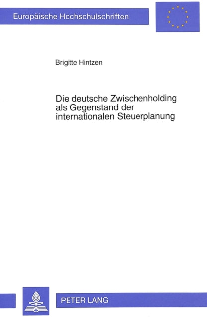 Book cover of: Die deutsche Zwischenholding als Gegenstand der internationalen Steuerplanung. By: Brigitte Hintzen