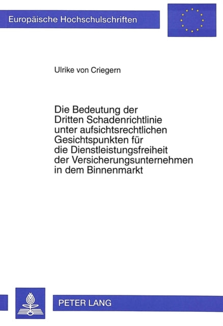 Book cover of: Die Bedeutung der Dritten Schadenrichtlinie unter aufsichtsrechtlichen Gesichtspunkten fuer die Dienstleistungsfreiheit der Versicherungsunternehmen in dem Binnenmarkt