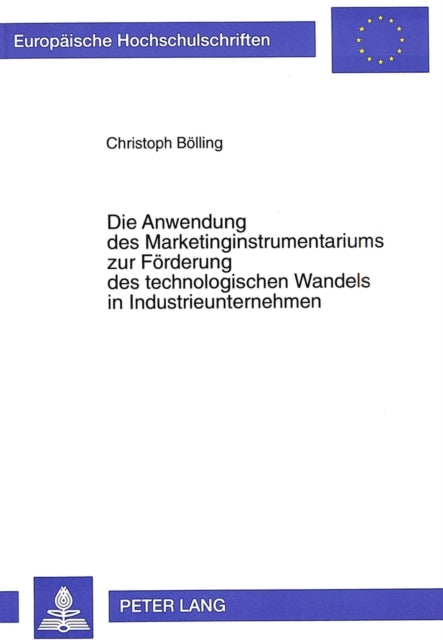 Book cover of: Die Anwendung des Marketinginstrumentariums zur Foerderung des technologischen Wandels in Industrieunternehmen. By: Christoph Bolling