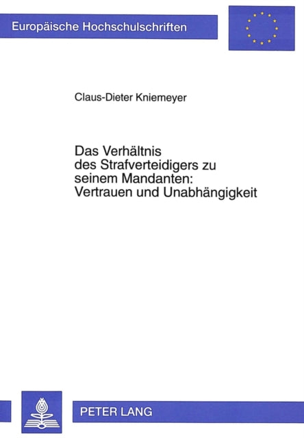 Book cover of: Das Verhaeltnis des Strafverteidigers zu seinem Mandanten: Vertrauen und Unabhaengigkeit