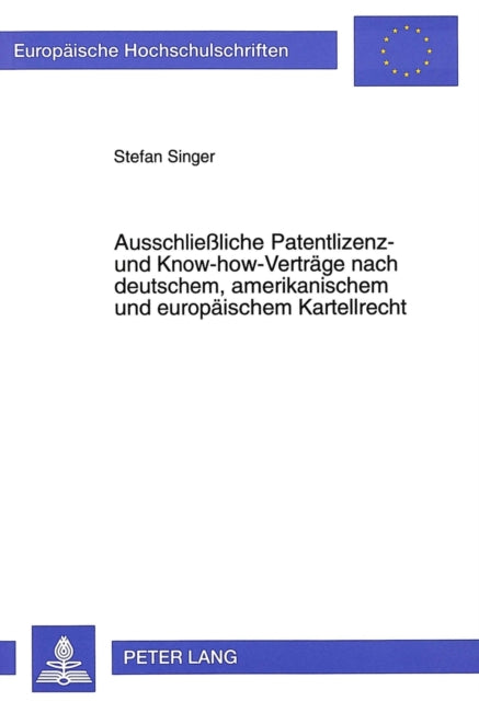 Book cover of: Ausschlieliche Patentlizenz- und Know-how-Vertraege nach deutschem, amerikanischem und europaeischem Kartellrecht