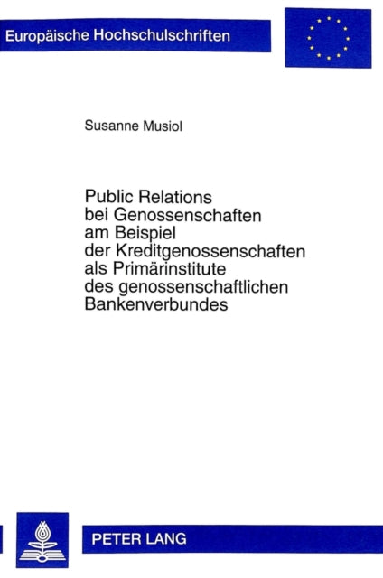Book cover of: Public Relations bei Genossenschaften am Beispiel der Kreditgenossenschaften als Primaerinstitute des genossenschaftlichen Bankenverbundes. By: Susanne Musiol
