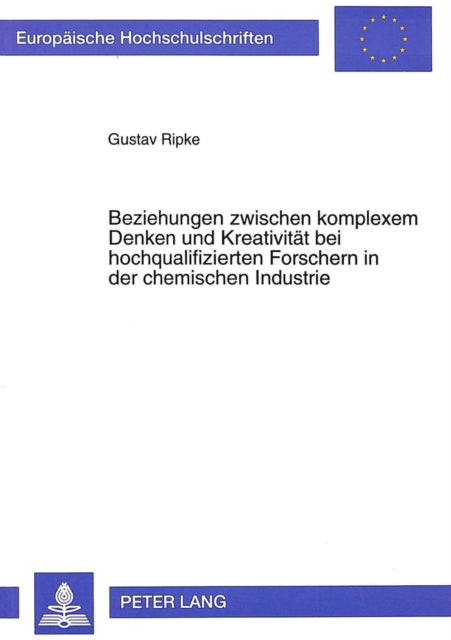 Book cover of: Beziehungen zwischen komplexem Denken und Kreativitaet bei hochqualifizierten Forschern in der chemischen Industrie