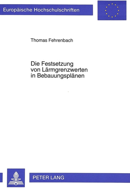 Book cover of: Die Festsetzung von Laermgrenzwerten in Bebauungsplaenen. By: Thomas Fehrenbach