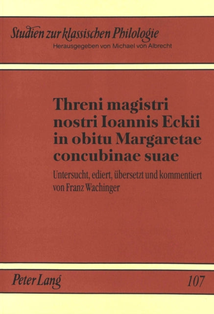 Book cover of: Threni magistri nostri Ioannis Eckii in obitu Margaretae concubinae suae