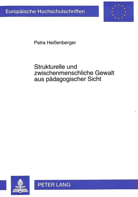 Book cover of: Strukturelle und zwischenmenschliche Gewalt aus paedagogischer Sicht. By: Petra Heissenberger