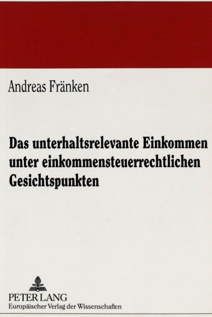 Book cover of: Das unterhaltsrelevante Einkommen unter einkommensteuerrechtlichen Gesichtspunkten