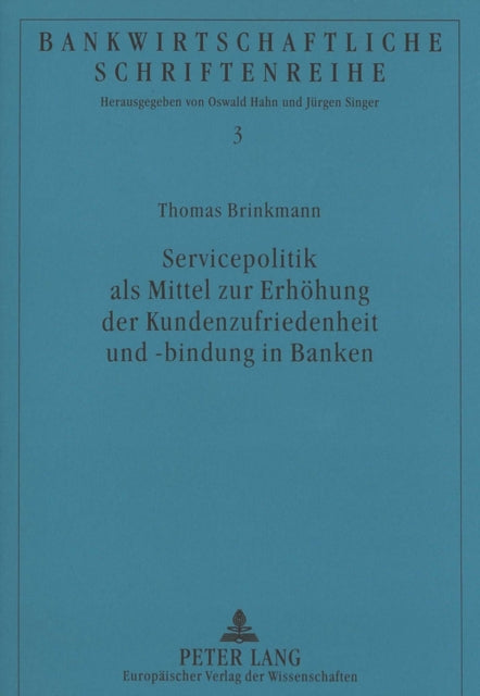 Book cover of: Servicepolitik als Mittel zur Erhoehung der Kundenzufriedenheit und -bindung in Banken. By: Thomas Brinkmann