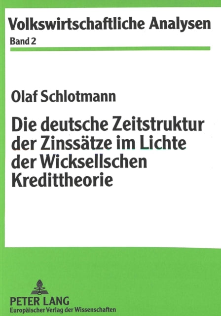 Book cover of: Die deutsche Zeitstruktur der Zinssaetze im Lichte der Wicksellschen Kredittheorie