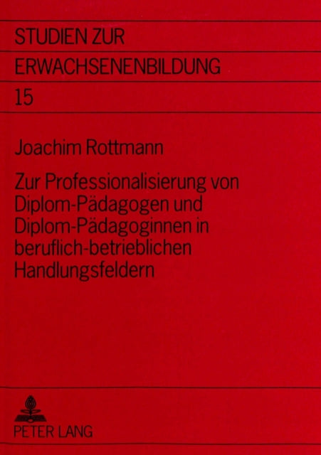 Book cover of: Zur Professionalisierung von Diplom-Paedagogen und Diplom-Paedagoginnen in beruflich-betrieblichen Handlungsfeldern