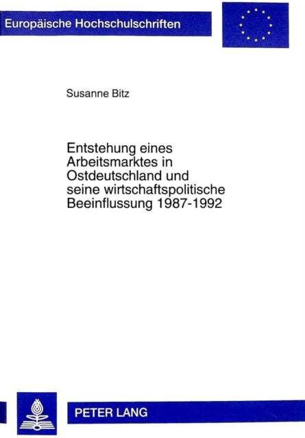 Book cover of: Entstehung eines Arbeitsmarktes in Ostdeutschland und seine wirtschaftspolitische Beeinflussung 1987-1992