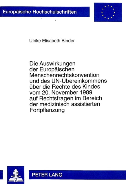 Book cover of: Auswirkungen Der Europaeischen Menschenrechtskonvention Und Des Un-Uebereinkommens Ueber Die Rechte Des Kindes Vom 20. November 1989 Auf Rechtsfragen Im Bereich Der Medizinisch Assistierten Fortpflanzung
