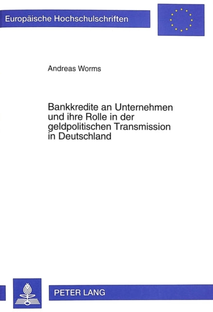 Book cover of: Bankkredite an Unternehmen Und Ihre Rolle in Der Geldpolitischen Transmission in Deutschland. By: Andreas Worms