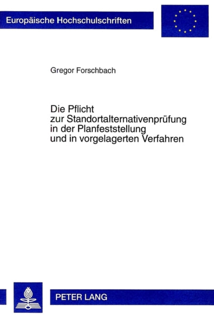 Book cover of: Die Pflicht zur Standortalternativenpruefung in der Planfeststellung und in vorgelagerten Verfahren