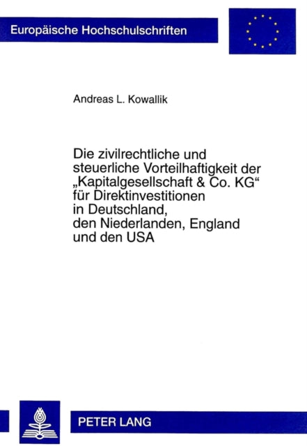 Book cover of: Die zivilrechtliche und steuerliche Vorteilhaftigkeit der «Kapitalgesellschaft & Co. KG» fuer Direktinvestitionen in Deutschland, den Niederlanden, England und den USA