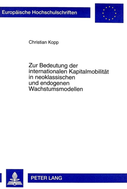 Book cover of: Zur Bedeutung der internationalen Kapitalmobilitaet in neoklassischen und endogenen Wachstumsmodellen. By: Christian Kopp