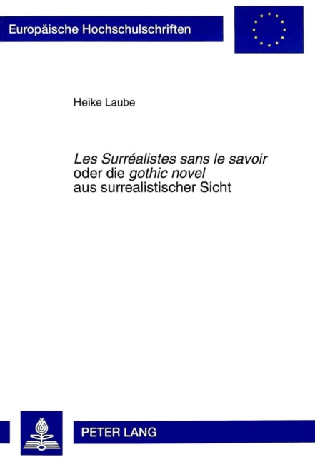 Book cover of: «Les Surrealistes sans le savoir» oder- die «gothic novel» aus surrealistischer Sicht
