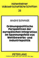 Book cover of: Ordnungspolitische Perspektiven der europaeischen Integration im Spannungsfeld von Wettbewerbs- und Industriepolitik. By: Andre Schmidt