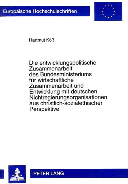 Book cover of: Entwicklungspolitische Zusammenarbeit Des Bundesministeriums Fuer Wirtschaftliche Zusammenarbeit Und Entwicklung Mit Deutschen Nichtregierungsorganisationen Aus Christlich-Sozialethischer Perspektive