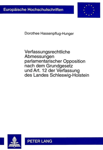 Book cover of: Verfassungsrechtliche Abmessungen parlamentarischer Opposition nach dem Grundgesetz und Art. 12 der Verfassung des Landes Schleswig-Holstein