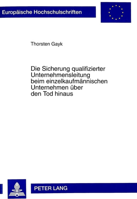 Book cover of: Die Sicherung Qualifizierter Unternehmensleitung Beim Einzelkaufmaennischen Unternehmen Ueber Den Tod Hinaus