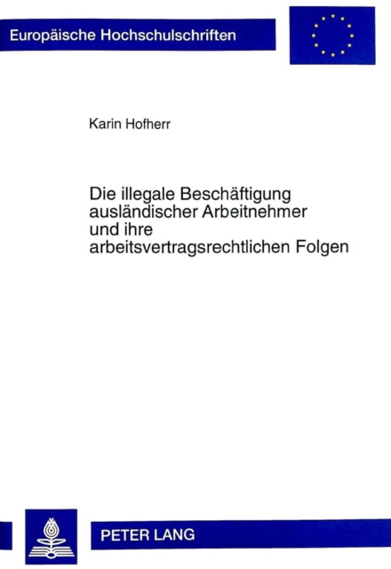 Book cover of: Die Illegale Beschaeftigung Auslaendischer Arbeitnehmer Und Ihre Arbeitsvertragsrechtlichen Folgen